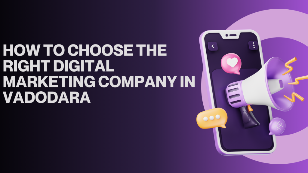 How to Choose the Right Digital Marketing Company in Vadodara