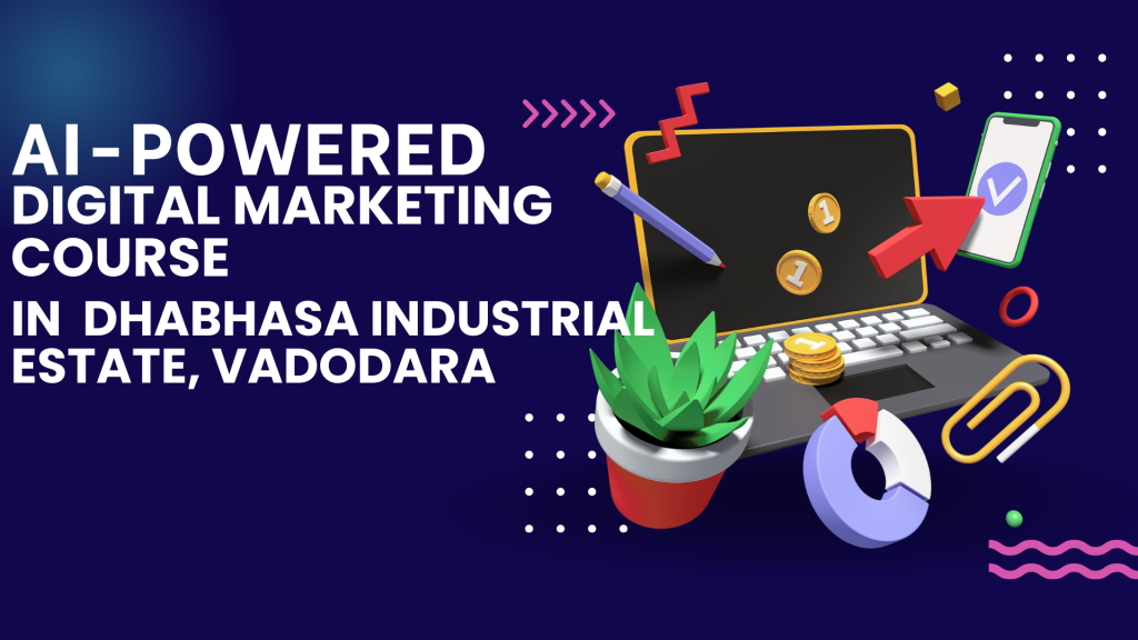 Digital Marketing Course in Dhabhasa Industrial Estate